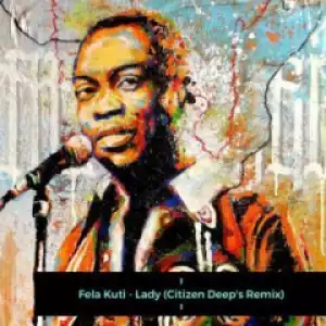 Fela Kuti - Lady (Citizen Deep’s Remix)